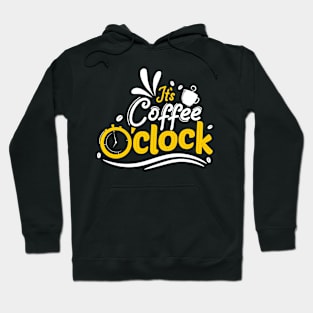 It's Coffee O'Clock - Coffee Tshirt Hoodie